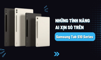 Điểm danh các tính năng mới đỉnh nhất của Galaxy Tab S10 Series mới